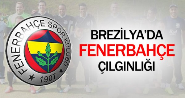 Brezilya'da Fenerbahe lgnl!